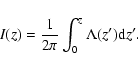 \begin{displaymath}I(z)=\frac{1}{2\pi}\int^z_0\Lambda(z'){\rm d}z'.
\end{displaymath}
