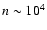 $n\sim10^4$