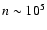 $n\sim10^5$