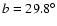 $b=29.8^\circ$