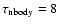 $\tau_{\rm nbody} = 8$