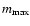 $m_{{\rm max}}$