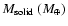 $M_{{\rm solid}}~({M}_{\oplus})$