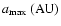 $a_{{\rm max}}~({\rm AU})$