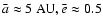 $\bar{a} \approx 5~{\rm AU}, \bar{e} \approx 0.5$