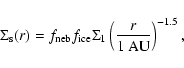 \begin{displaymath}
\Sigma_{{\rm s}}(r) = f_{{\rm neb}} f_{{\rm ice}} \Sigma_1
\left( \frac{r}{1~{\rm AU}}\right)^{-1.5} ,
\end{displaymath}