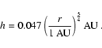 \begin{displaymath}
h = 0.047 \left( \frac{r}{1~{\rm AU}} \right)^\frac{5}{4}
{\rm AU}\ .
\end{displaymath}