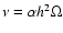 $\nu =
\alpha h^2 \Omega$