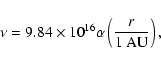 \begin{displaymath}
\nu = 9.84 \times 10^{16} \alpha \left( \frac{r}{1~{\rm AU}}
\right) ,
\end{displaymath}