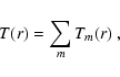 \begin{displaymath}
T(r) = \sum_m T_m(r)\ ,
\end{displaymath}