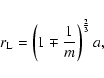 \begin{displaymath}
r_{\rm L} = \left( 1 \mp \frac{1}{m} \right)^\frac{2}{3} a ,
\end{displaymath}