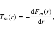 \begin{displaymath}
T_m(r) = - \frac{{\rm d}F_m(r)}{{\rm d}r} ,
\end{displaymath}
