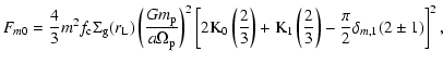 $\displaystyle F_{m0} = \frac{4}{3} m^2 f_{\rm c}
\Sigma_{\rm g}(r_{\rm L}) \lef...
...m K_1}\left(\frac{2}{3} \right) - \frac{\pi}{2}
\delta_{m,1}(2\pm1) \right]^2 ,$