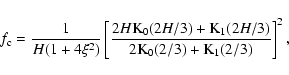 \begin{displaymath}
f_{\rm c} = \frac{1}{H(1 + 4 \xi^2)} \left[ \frac{2H
{\rm K_...
...{\rm K_1}(2H/3)}{2{\rm K_0}(2/3) +
{\rm K_1}(2/3)} \right]^2 ,
\end{displaymath}