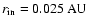 $r_{\rm in} = 0.025~{\rm AU}$