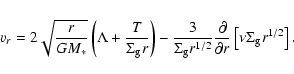 \begin{displaymath}
v_r = 2\sqrt{\frac{r}{GM_\ast}} \left( \Lambda +
\frac{T}{\S...
...partial}{\partial r} \left[\nu \Sigma_{\rm g}
r^{1/2} \right].
\end{displaymath}