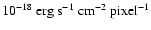 $10^{-18}~{\rm erg~s^{-1}~cm^{-2}~pixel^{-1}}$
