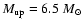 $M_{\rm up}=6.5~ M_{\odot}$