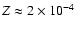 $Z \approx
2\times 10^{-4}$
