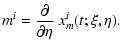 $\displaystyle m^i={\partial\over\partial\eta}~x_m^i(t;\xi,\eta).$