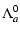 $\displaystyle \Lambda^0_a$