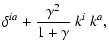 $\displaystyle \delta^{ia} + \frac{\gamma^2}{1+\gamma}~k^i~k^a ,$