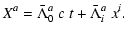 $\displaystyle X^a=\bar{\Lambda}^a_0~c~t+\bar{\Lambda}^a_i~x^i.$