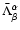 $\bar{\Lambda}^\alpha_\beta$