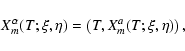 \begin{displaymath}
X_m^{\alpha}(T;\xi,\eta) = \left(T,X_m^a(T;\xi,\eta)\right),
\end{displaymath}