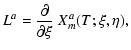 $\displaystyle L^a={\partial\over\partial\xi}~X_m^a(T;\xi,\eta),$