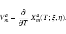 \begin{displaymath}
V^a_m={\partial\over\partial T}~X_m^a(T;\xi,\eta).
\end{displaymath}