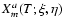 $X^a_m(T;\xi,\eta)$