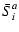 $\displaystyle \bar{S}^a_i$