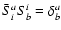 $\bar{S}^{a}_{i}
S^{i}_{b}=\delta^a_b$