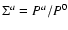 $\Sigma^a=P^a/P^0$