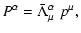 $\displaystyle P^\alpha=\bar{\Lambda}^\alpha_\mu~p^\mu,$