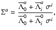 $\displaystyle \Sigma^a={\overline\Lambda^a_0+\overline\Lambda^a_i~\sigma^i\over
\overline\Lambda^0_0+\overline\Lambda^0_i~\sigma^i},$