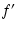 $\displaystyle f^\prime$