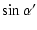 $\displaystyle \sin \alpha^\prime$