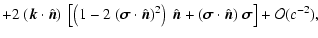 $\displaystyle +2~(\vec{k}\cdot\hat{\vec{n}})~\left[\left(1-2~(\vec{\sigma}\cdot...
...vec{n}}+(\vec{\sigma}\cdot\hat{\vec{n}})~\vec{\sigma}\right]
+{\cal O}(c^{-2}),$