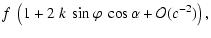 $\displaystyle f~\left(1+2~k~\sin\varphi~\cos\alpha+{\cal O}(c^{-2})\right),$