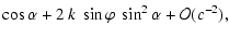 $\displaystyle \cos\alpha+2~k~\sin\varphi~\sin^2\alpha+{\cal O}(c^{-2}),$