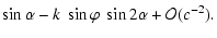 $\displaystyle \sin\alpha-k~\sin\varphi~\sin2\alpha+{\cal O}(c^{-2}).$