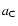 $_{\displaystyle{a_{\rm C}}}$