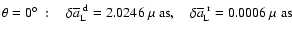 $\theta=0\hbox{$^\circ$ }:\quad \delta\overline{a}_{\rm L}^{~\rm d}=2.0246~\hbox{$\mu$ as},\quad\delta\overline{a}_{\rm L}^{~\rm r}=0.0006~\hbox{$\mu$ as}\quad$