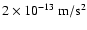 $2\times10^{-13}~{\rm m}/{\rm s}^2$