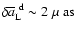 $\delta\overline{a}_{\rm L}^{~\rm d}\sim2 ~\hbox{$\mu$ as}$