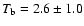 $T_{\rm b} = 2.6\pm1.0$