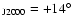 $_{\rm
J2000} = +14^{\circ}$