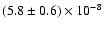 $(5.8 \pm 0.6) \times 10^{-8}$
